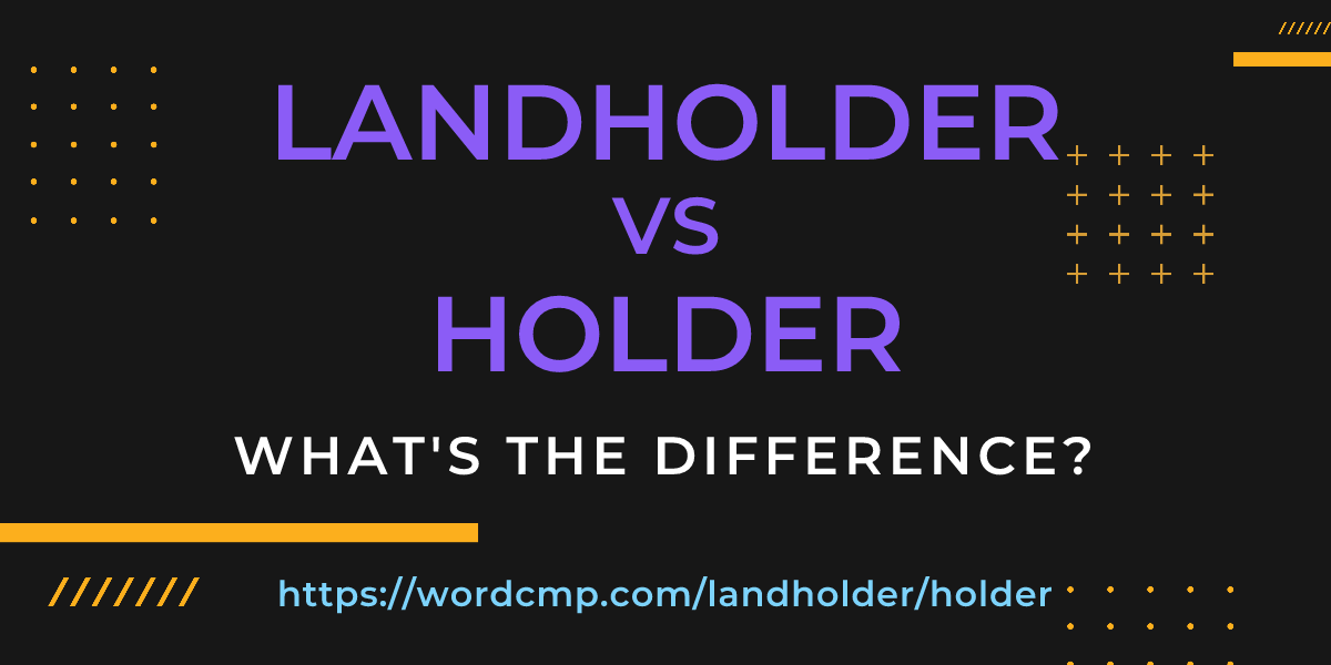 Difference between landholder and holder