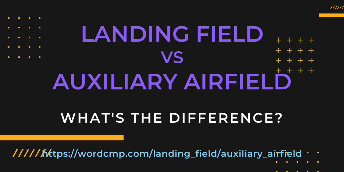 Difference between landing field and auxiliary airfield