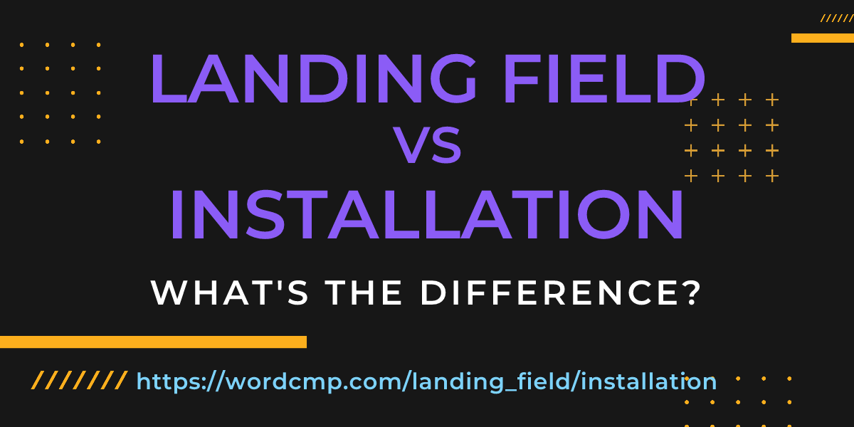 Difference between landing field and installation