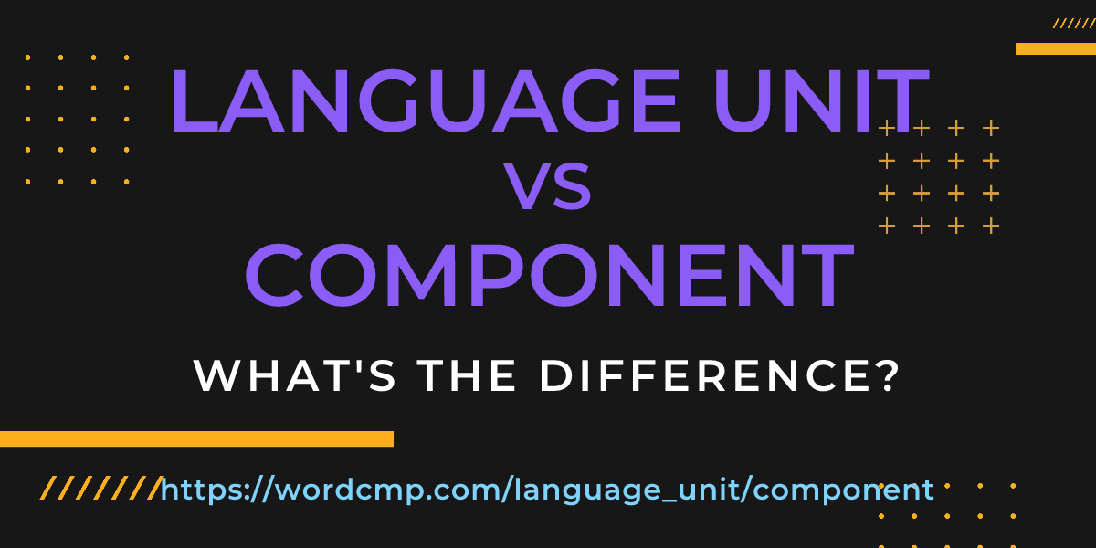 Difference between language unit and component