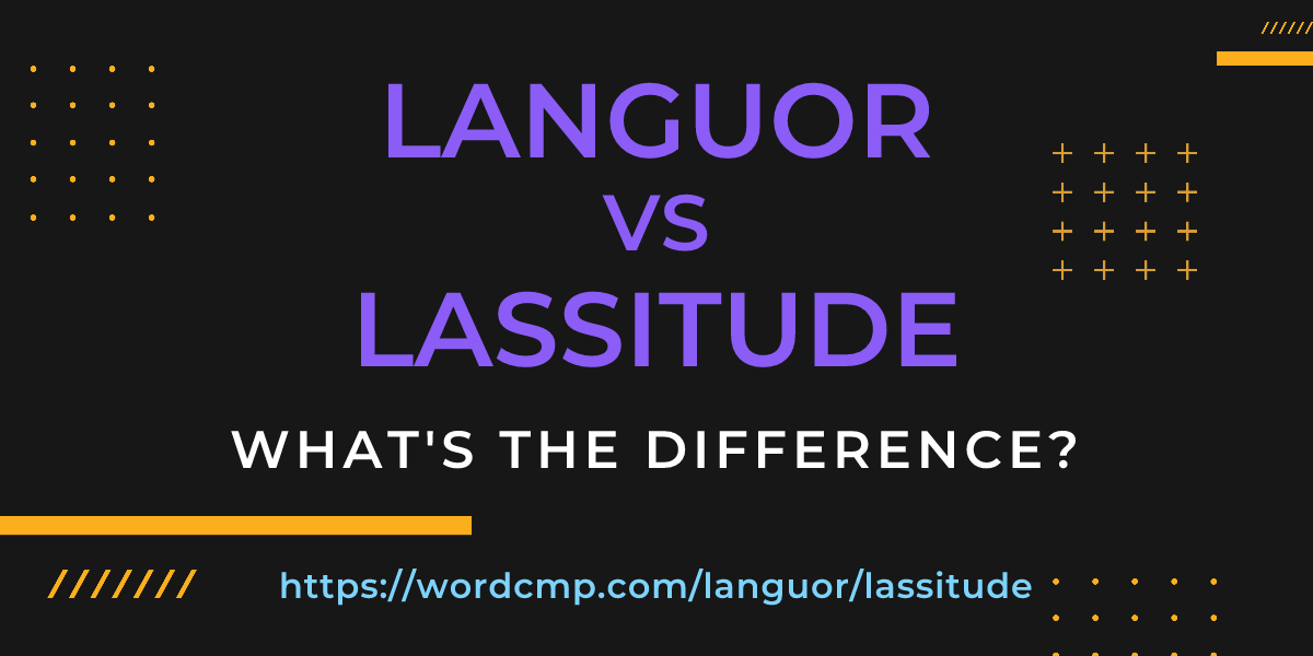 Difference between languor and lassitude