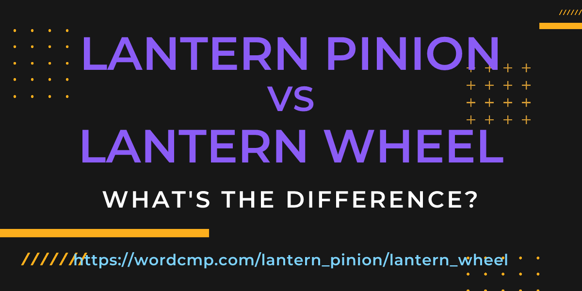 Difference between lantern pinion and lantern wheel