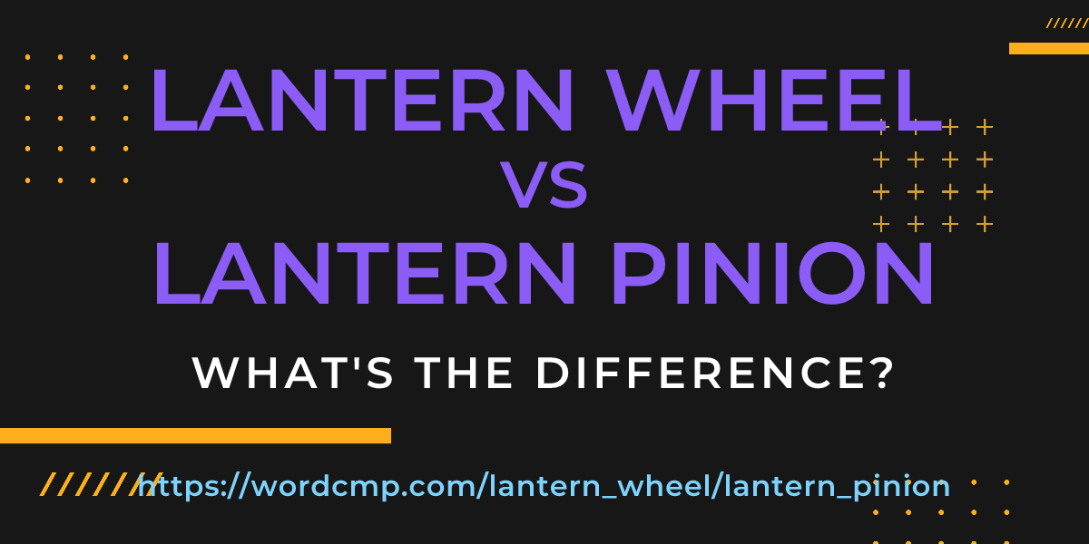 Difference between lantern wheel and lantern pinion