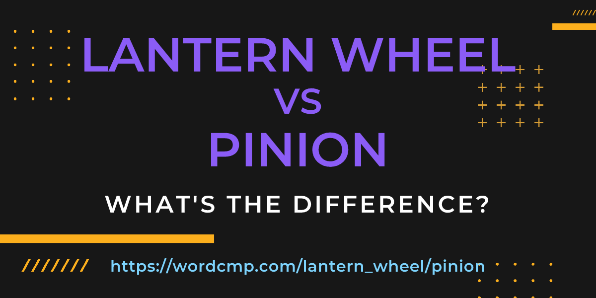 Difference between lantern wheel and pinion