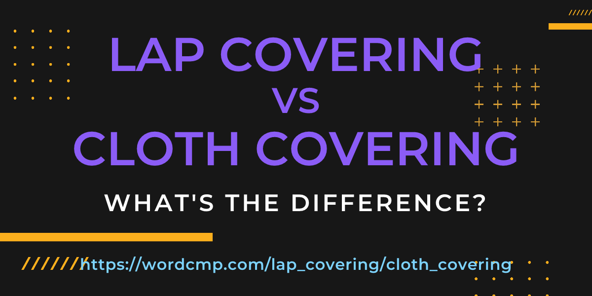 Difference between lap covering and cloth covering
