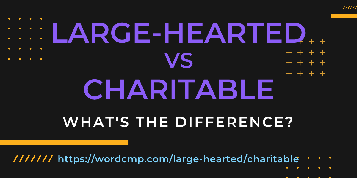 Difference between large-hearted and charitable