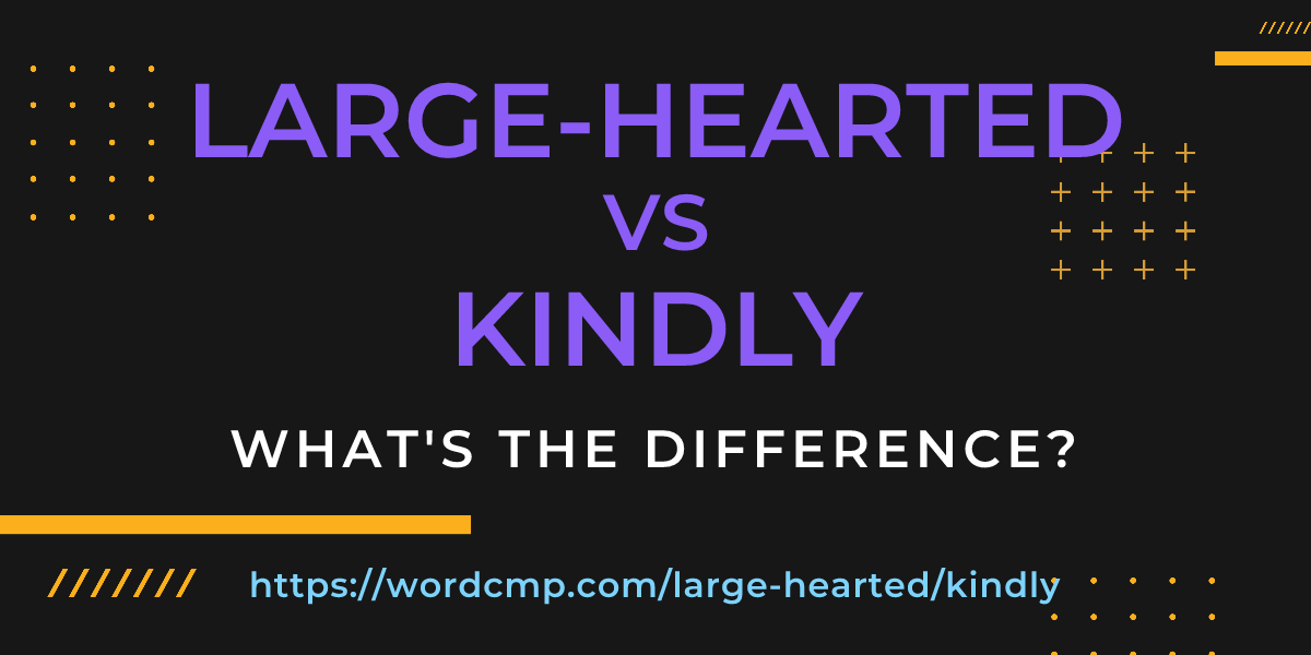 Difference between large-hearted and kindly