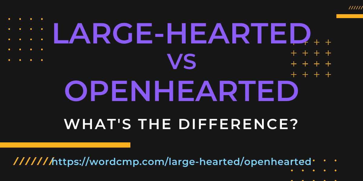 Difference between large-hearted and openhearted