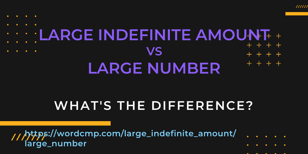 Difference between large indefinite amount and large number