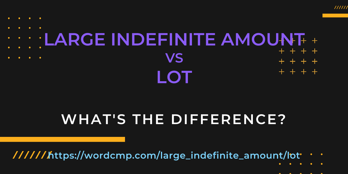 Difference between large indefinite amount and lot