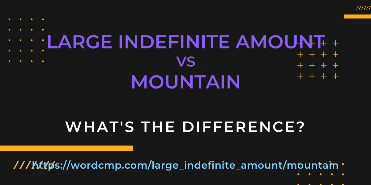 Difference between large indefinite amount and mountain