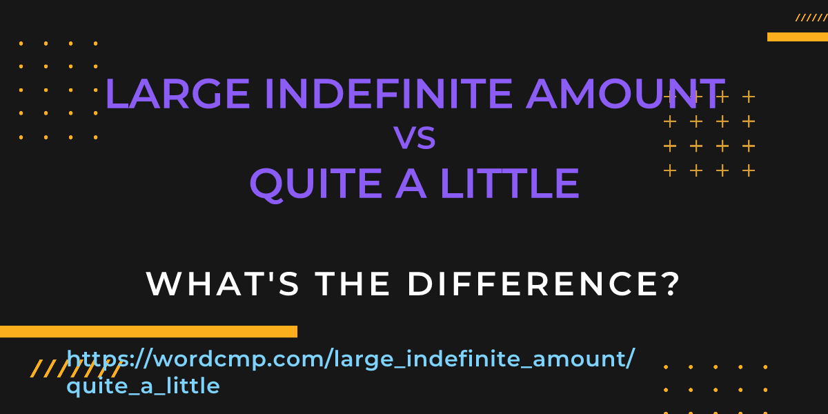 Difference between large indefinite amount and quite a little