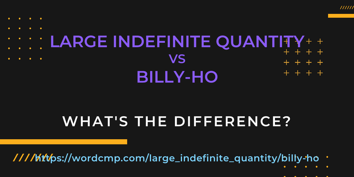 Difference between large indefinite quantity and billy-ho