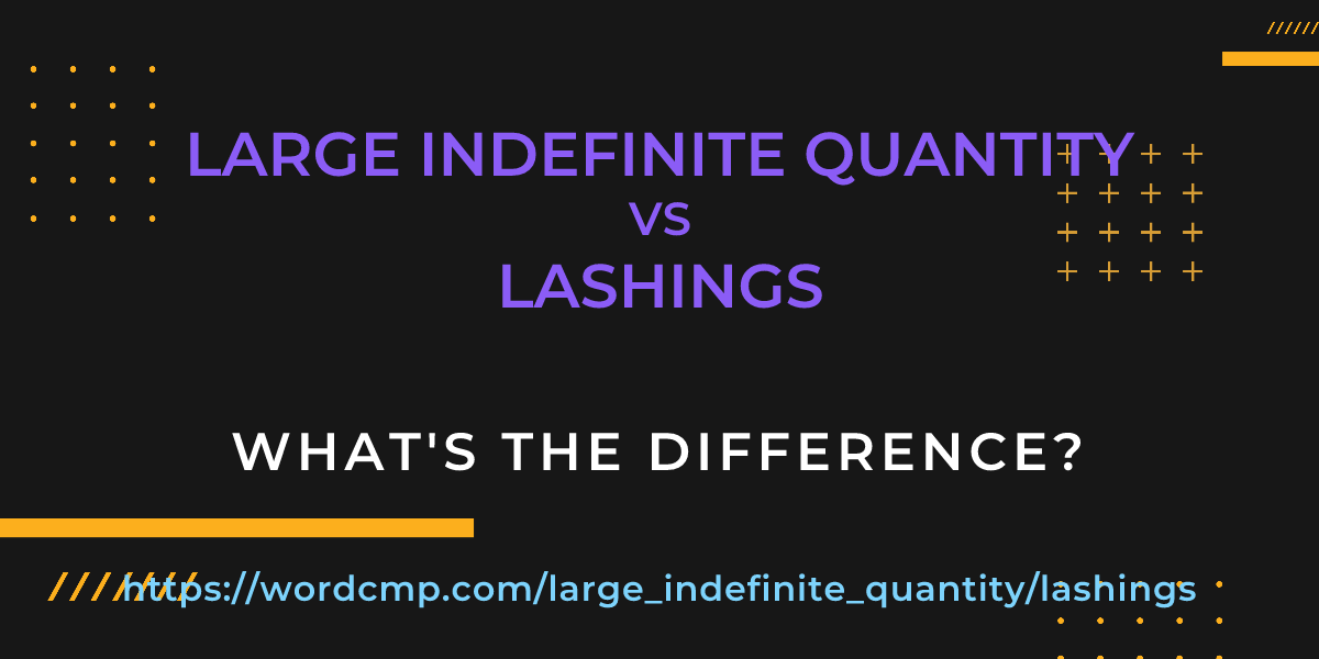 Difference between large indefinite quantity and lashings