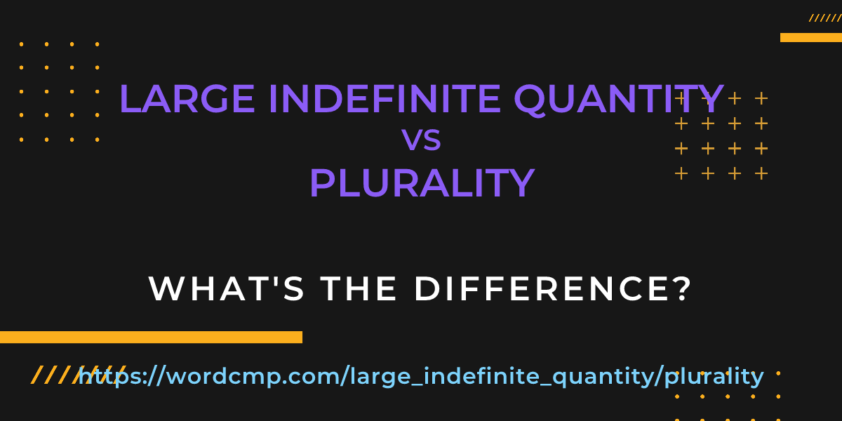 Difference between large indefinite quantity and plurality