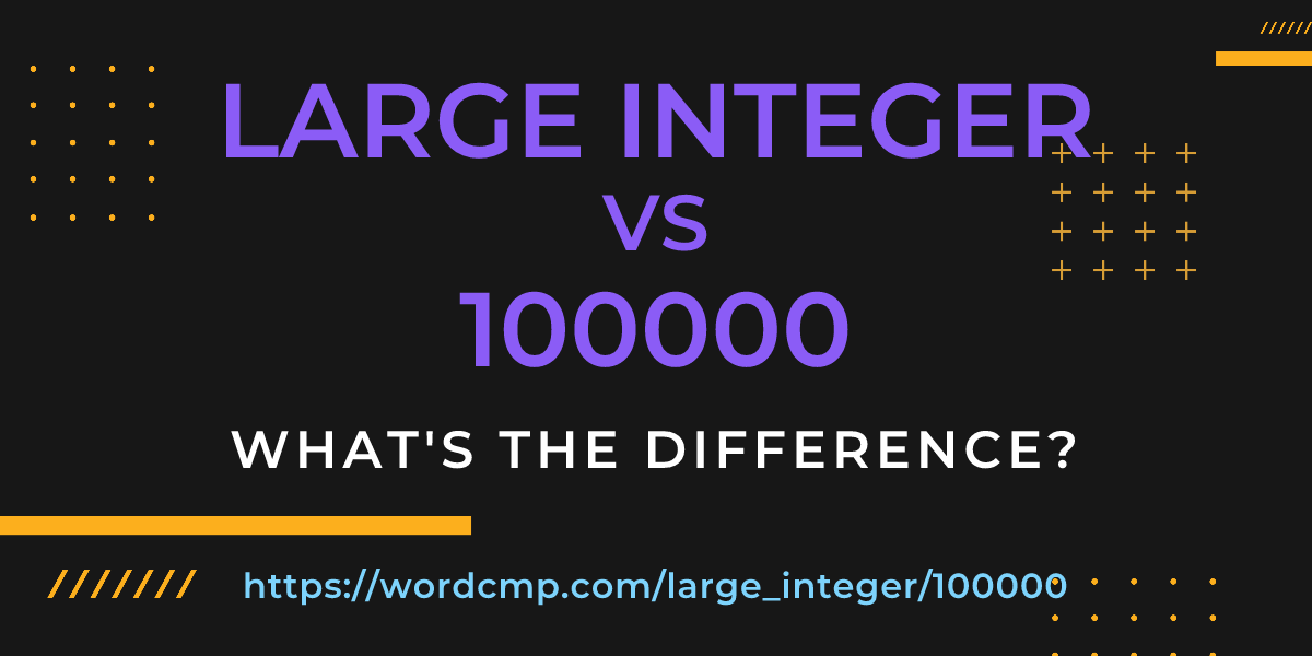 Difference between large integer and 100000