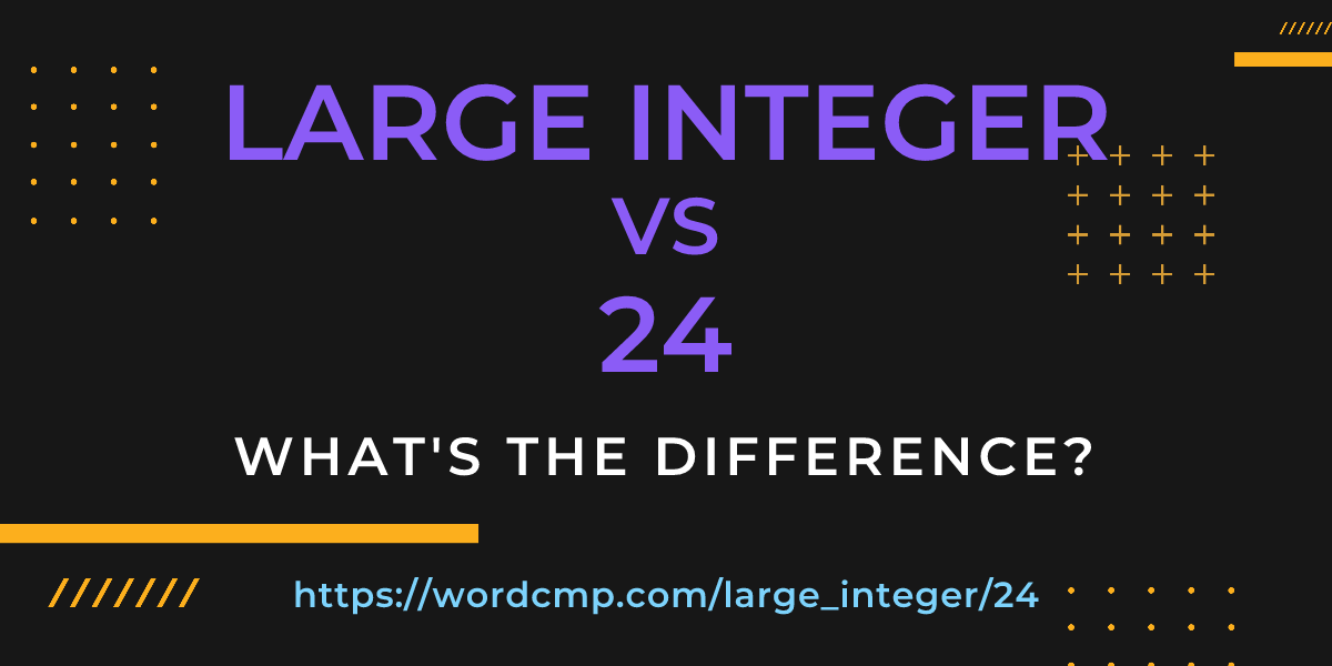 Difference between large integer and 24