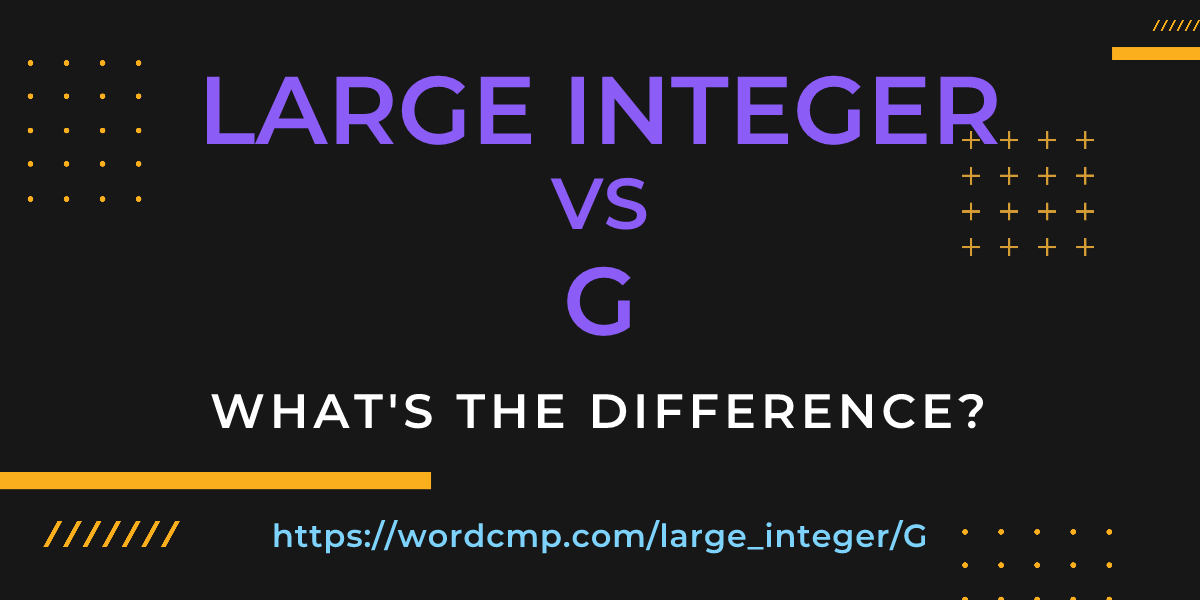 Difference between large integer and G