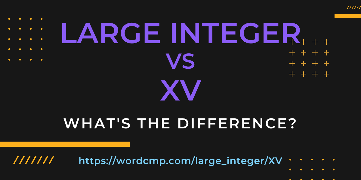 Difference between large integer and XV