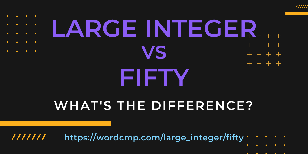 Difference between large integer and fifty