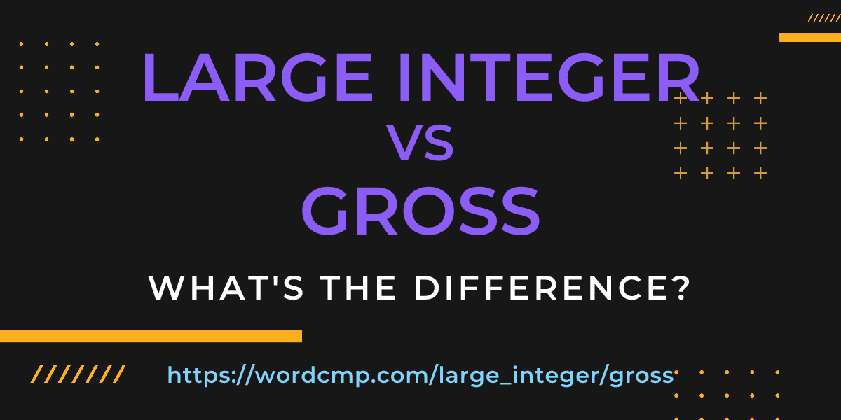 Difference between large integer and gross