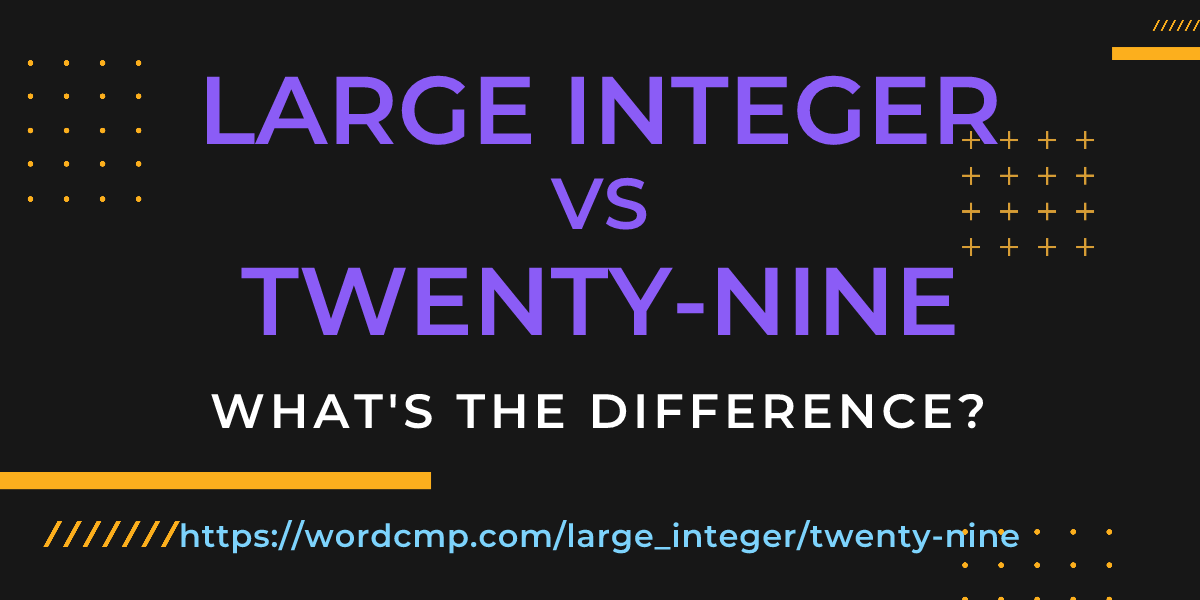 Difference between large integer and twenty-nine