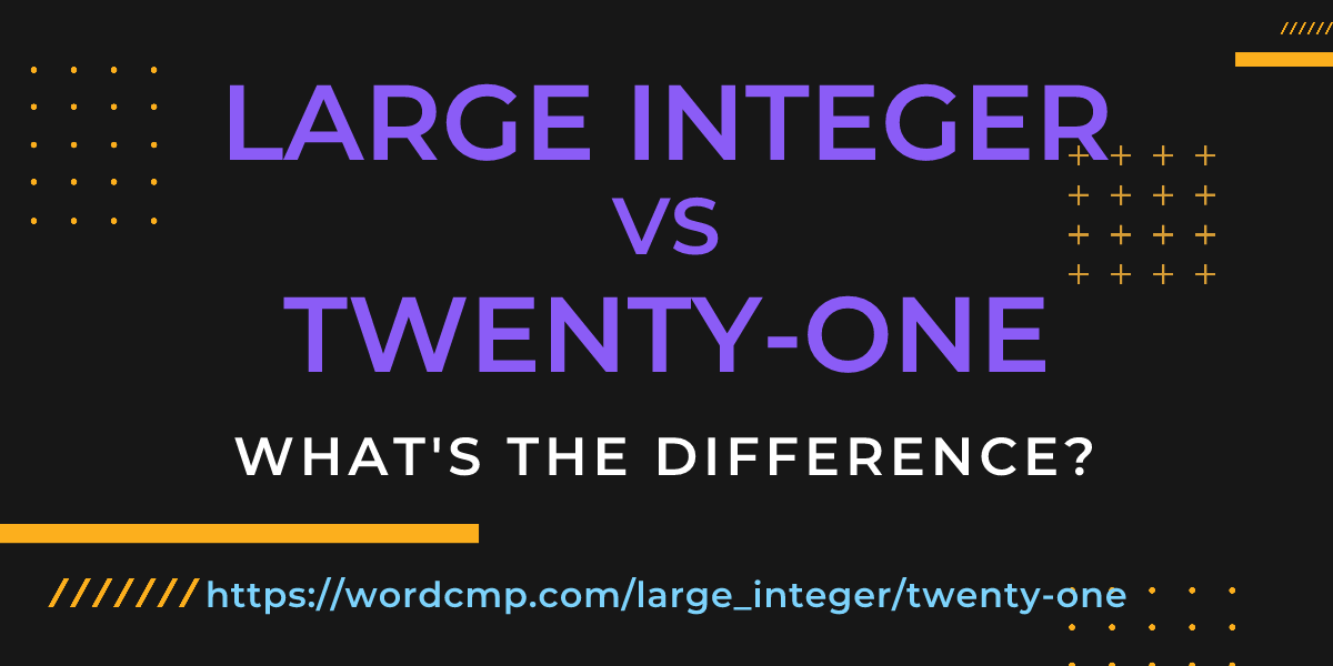 Difference between large integer and twenty-one