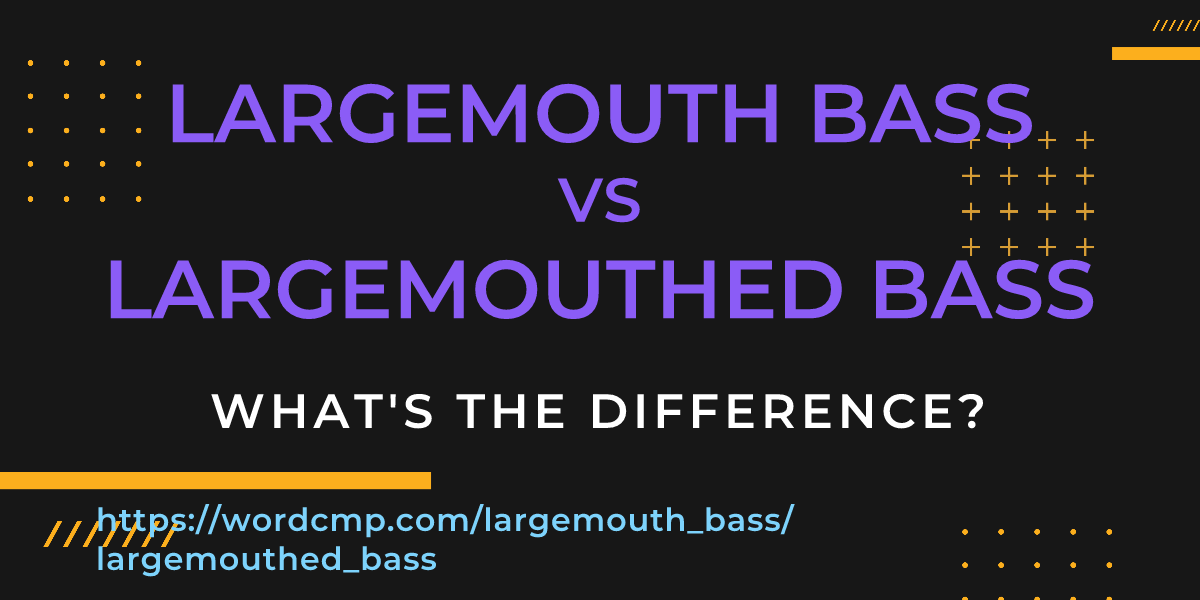 Difference between largemouth bass and largemouthed bass