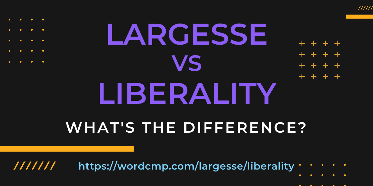 Difference between largesse and liberality