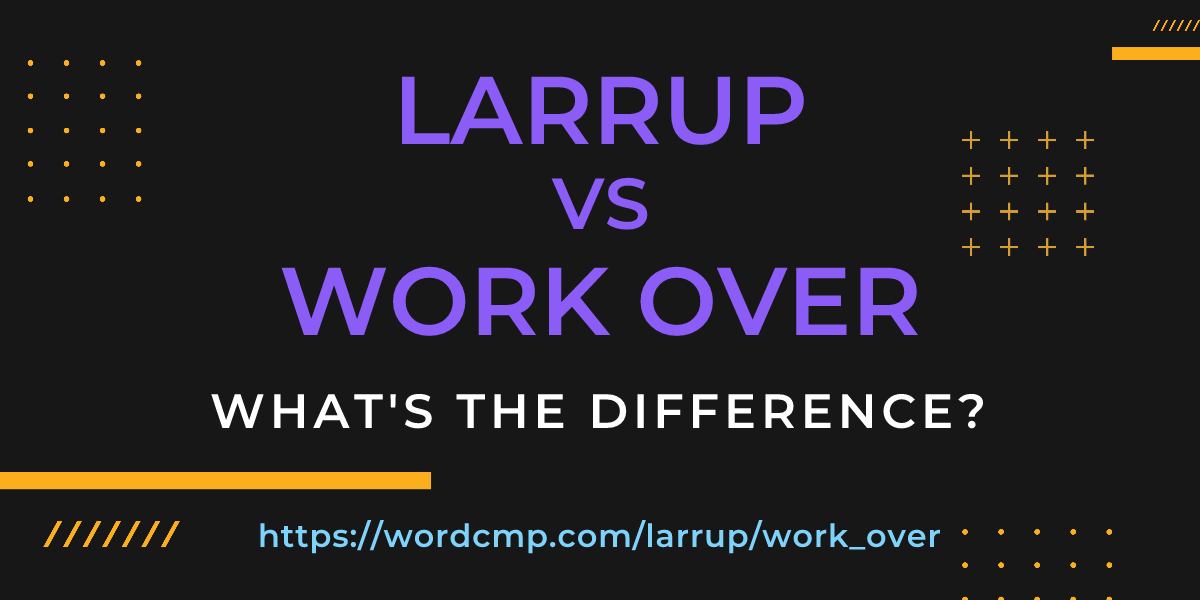 Difference between larrup and work over