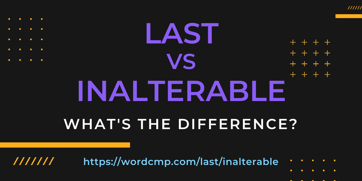 Difference between last and inalterable