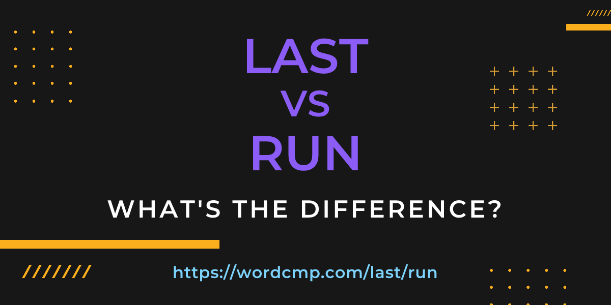 Difference between last and run