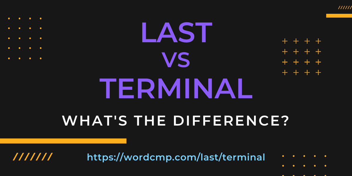 Difference between last and terminal