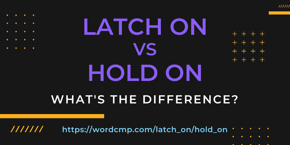 Difference between latch on and hold on