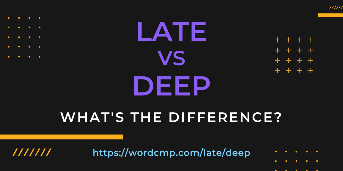 Difference between late and deep