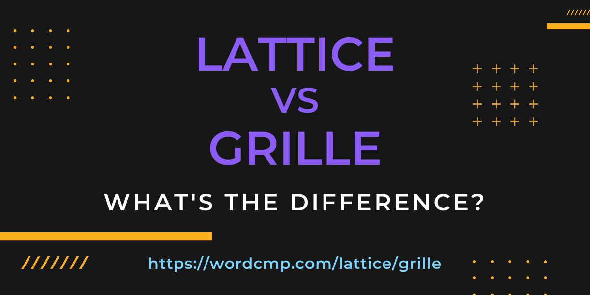 Difference between lattice and grille
