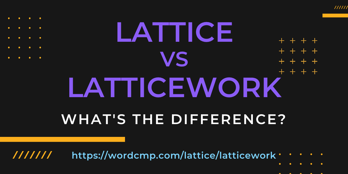 Difference between lattice and latticework