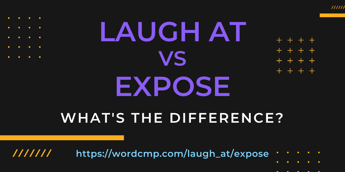 Difference between laugh at and expose