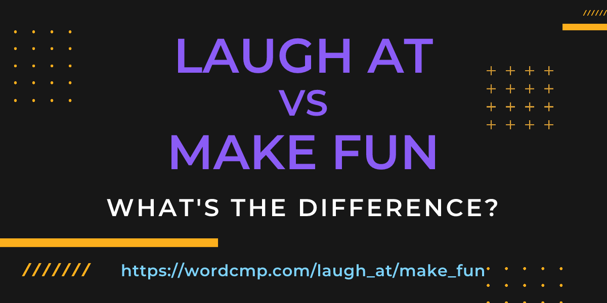 Difference between laugh at and make fun