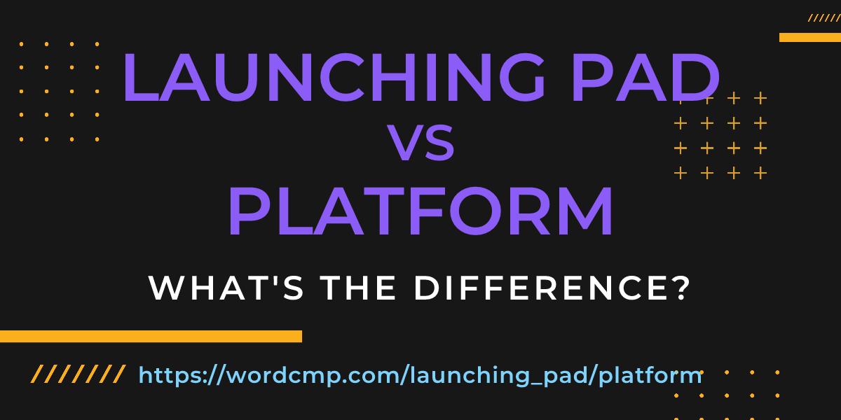 Difference between launching pad and platform