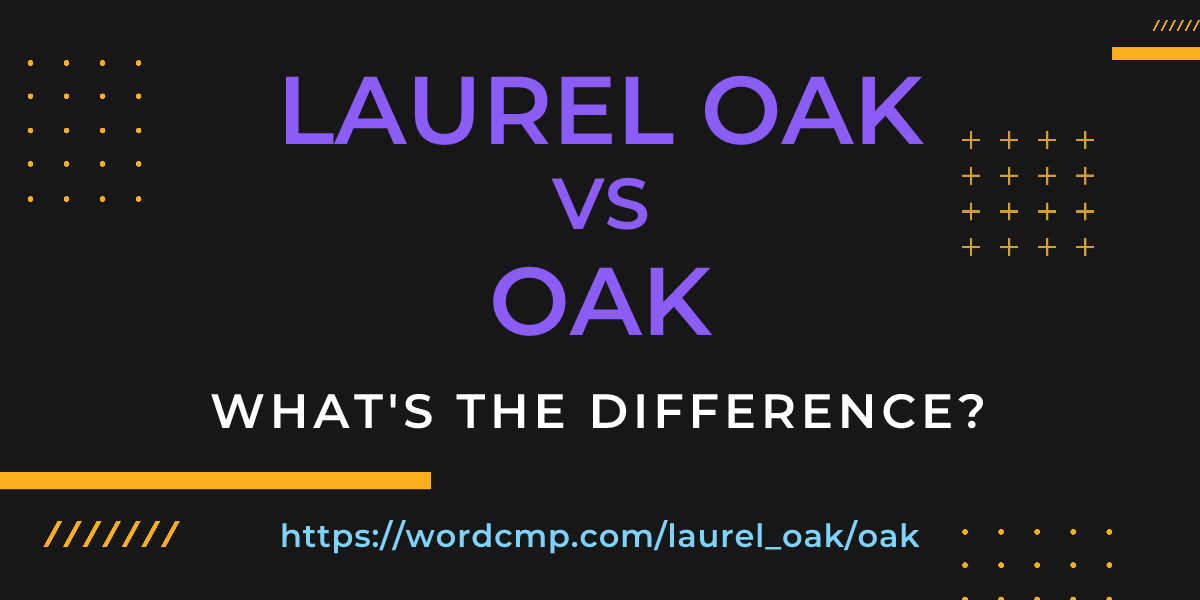 Difference between laurel oak and oak
