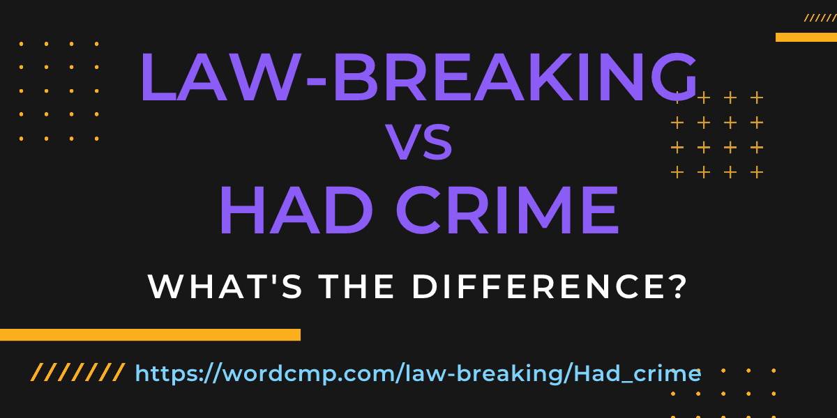 Difference between law-breaking and Had crime