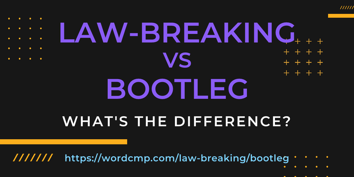 Difference between law-breaking and bootleg