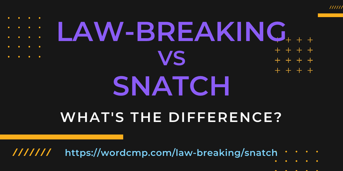 Difference between law-breaking and snatch