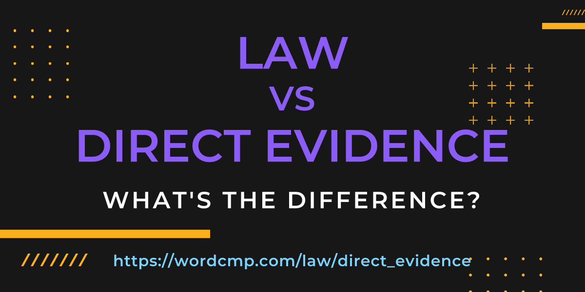 Difference between law and direct evidence