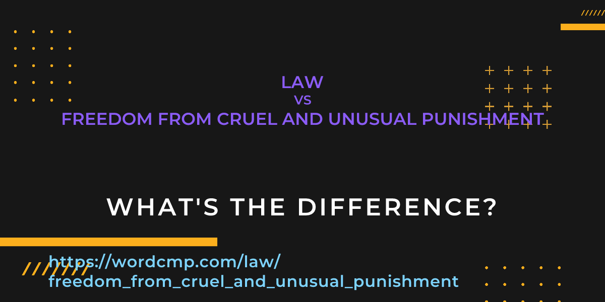 Difference between law and freedom from cruel and unusual punishment