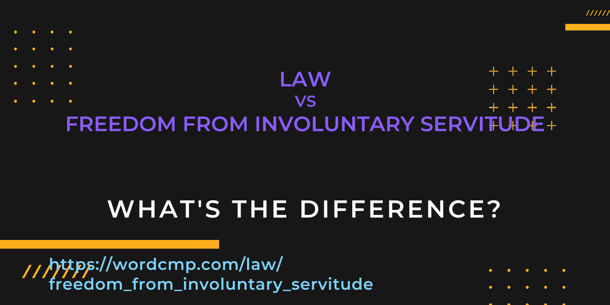 Difference between law and freedom from involuntary servitude