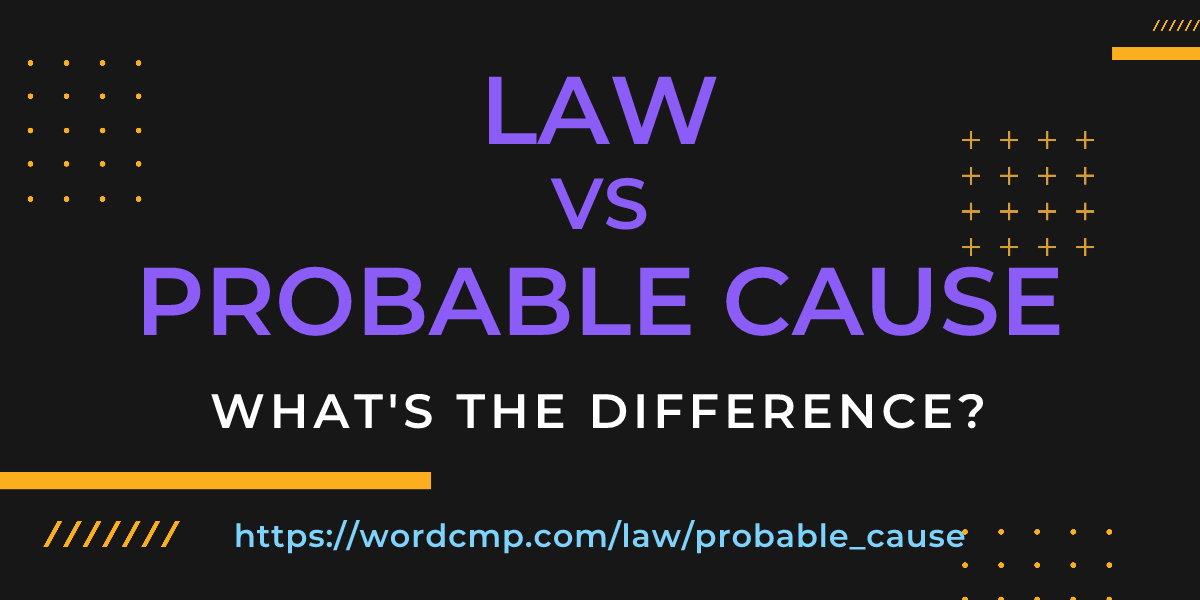 Difference between law and probable cause