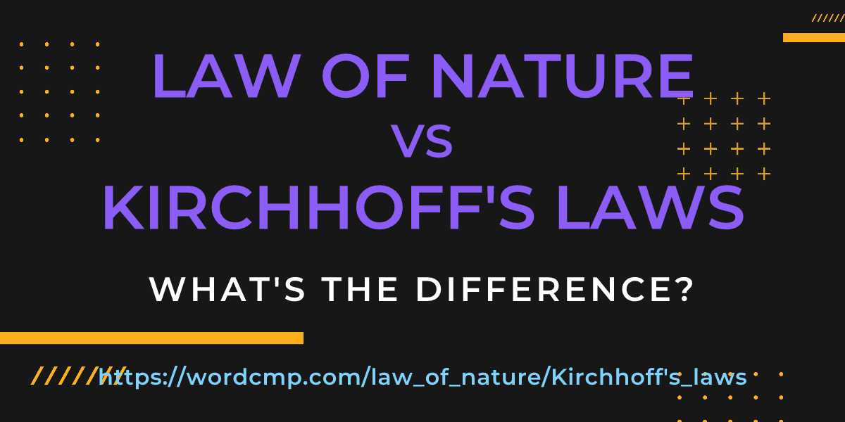 Difference between law of nature and Kirchhoff's laws
