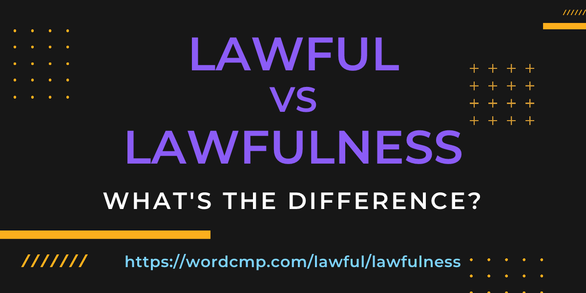 Difference between lawful and lawfulness